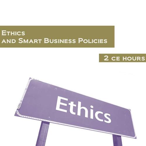 Ethics and Smart Business Policies 2 Continuing Education Hours, W60662DR, Continuing Education Courses